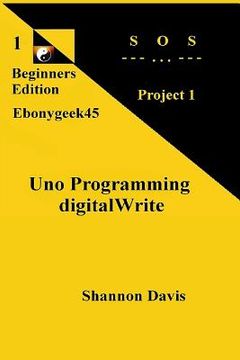 portada Uno Programming digitalWrite: Project 1 SOS (en Inglés)