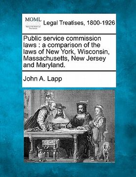 portada public service commission laws: a comparison of the laws of new york, wisconsin, massachusetts, new jersey and maryland.