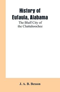 portada History of Eufaula, Alabama: The Bluff City of the Chattahoochee (en Inglés)