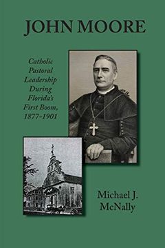 portada John Moore: Catholic Pastoral Leadership During Florida's First Boom 1877-1901 (en Inglés)