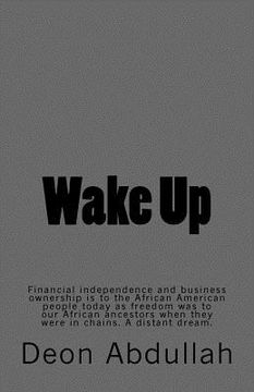portada Wake Up: Financial independence and business ownership is to the African American people today as freedom was to our African an (en Inglés)