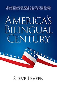 portada America'S Bilingual Century: How Americans are Giving the Gift of Bilingualism to Themselves, Their Loved Ones, and Their Country (en Inglés)
