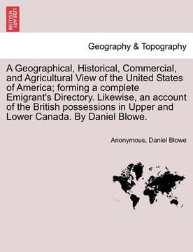 portada a geographical, historical, commercial, and agricultural view of the united states of america; forming a complete emigrant's directory. likewise, an (in English)