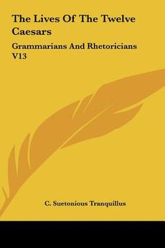 portada the lives of the twelve caesars: grammarians and rhetoricians v13 (en Inglés)