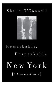 portada Remarkable, Unspeakable new York: A Literary History (en Inglés)