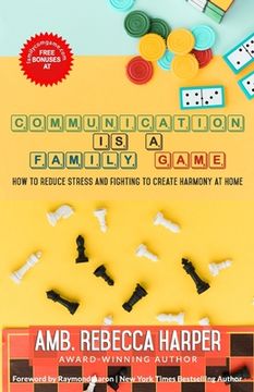 portada Communication Is a Family Game: How To Reduce Stress and Fighting To Create Harmony at Home