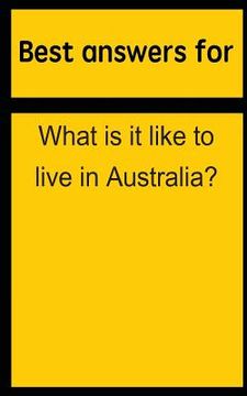 portada Best answers for What is it like to live in Australia? (en Inglés)