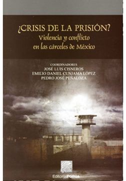 portada CRISIS DE LA PRISION. VIOLENCIA Y CONFLICTO EN LAS CARCELES DE MEXICO