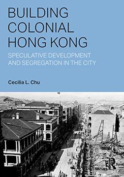 portada Building Colonial Hong Kong: Speculative Development and Segregation in the City (in English)