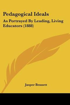 portada pedagogical ideals: as portrayed by leading, living educators (1888) (en Inglés)