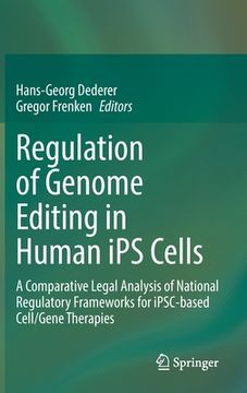 portada Regulation of Genome Editing in Human Ips Cells: A Comparative Legal Analysis of National Regulatory Frameworks for Ipsc-Based Cell/Gene Therapies (en Inglés)