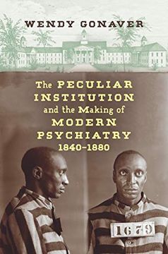 portada The Peculiar Institution and the Making of Modern Psychiatry, 1840-1880 (in English)