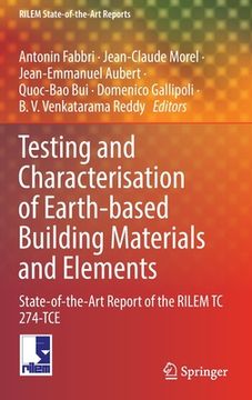 portada Testing and Characterisation of Earth-Based Building Materials and Elements: State-Of-The-Art Report of the Rilem Tc 274-Tce