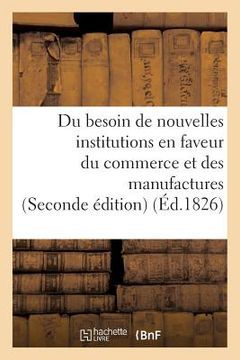 portada Du Besoin de Nouvelles Institutions En Faveur Du Commerce Et Des Manufactures
