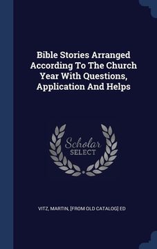 portada Bible Stories Arranged According To The Church Year With Questions, Application And Helps (en Inglés)