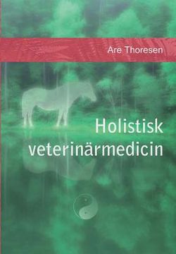 portada Holistisk Veterinärmedicin: Komplementära och Alternativa Metoder (en Sueco)