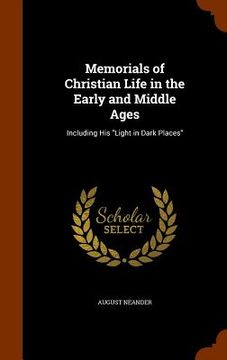 portada Memorials of Christian Life in the Early and Middle Ages: Including His "Light in Dark Places" (en Inglés)