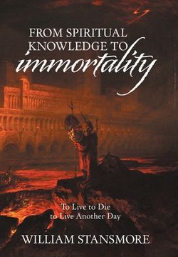 portada From Spiritual Knowledge to Immortality: To Live to die to Live Another day (in English)