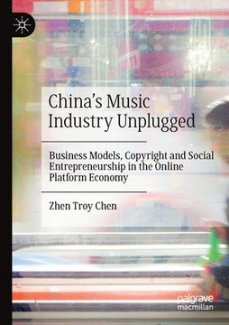 portada China's Music Industry Unplugged: Business Models, Copyright and Social Entrepreneurship in the Online Platform Economy (en Inglés)