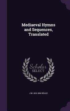 portada Mediaeval Hymns and Sequences, Translated (en Inglés)