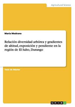 portada Relación Diversidad Arbórea y Gradientes de Altitud, Exposición y Pendiente en la Región de el Salto, Durango