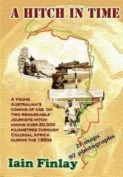 portada A Hitch In Time: A Young man's coming of age on two remarkable journeys hitch-hiking over 20,000 kilometres through Colonial Africa dur (in English)