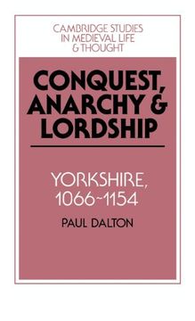 portada Conquest, Anarchy and Lordship: Yorkshire, 1066-1154 (Cambridge Studies in Medieval Life and Thought: Fourth Series) (in English)
