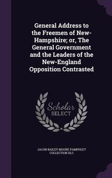 portada General Address to the Freemen of New-Hampshire; or, The General Government and the Leaders of the New-England Opposition Contrasted (en Inglés)