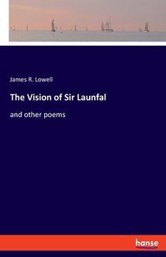 portada The Vision of Sir Launfal: and other poems (en Inglés)