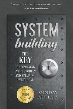 portada System Building: The Key to Resolving Every Problem and Attaining Every Goal