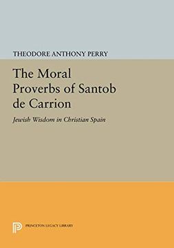 portada The Moral Proverbs of Santob de Carrion: Jewish Wisdom in Christian Spain (Princeton Legacy Library) (en Inglés)
