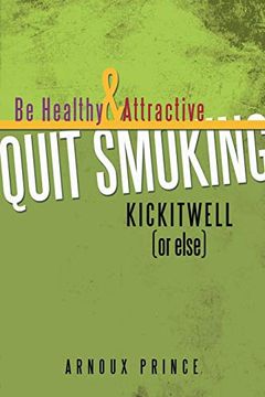 portada Kickitwell or Else: Be Healthy and Attractive Quit Smoking (en Inglés)