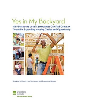 portada Yes in my Backyard: How States and Cities can Find Common Ground in Expanding Housing Choice and Opportunity (Urban Land Institute) (en Inglés)