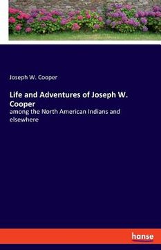portada Life and Adventures of Joseph W. Cooper: among the North American Indians and elsewhere (en Inglés)