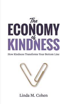 portada The Economy of Kindness: How Kindness Transforms Your Bottom Line (en Inglés)