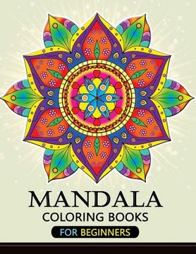 Mandala Coloring Books for Beginners: Stress-relief Coloring Book For Grown-ups (en Inglés)