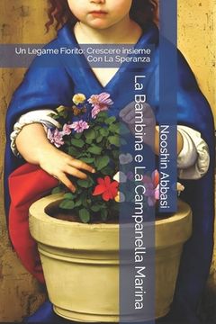 La Bambina e La Campanella Marina: Un Legame Fiorito: Crescere insieme Con La Speranza (en Italiano)