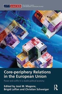 portada Core-Periphery Relations in the European Union: Power and Conflict in a Dualist Political Economy (in English)