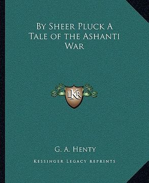portada by sheer pluck a tale of the ashanti war (en Inglés)