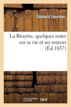 portada La Bruyère, Quelques Notes Sur Sa Vie Et Ses Moeurs (in French)