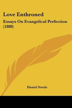 portada love enthroned: essays on evangelical perfection (1880) (en Inglés)