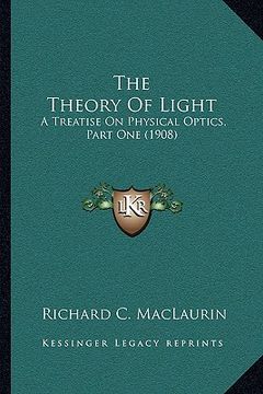 portada the theory of light: a treatise on physical optics, part one (1908) (en Inglés)
