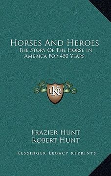 portada horses and heroes: the story of the horse in america for 450 years (en Inglés)