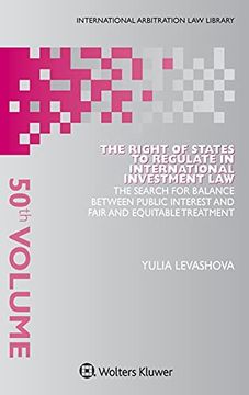 portada The Right of States to Regulate in International Investment Law: The Search for Balance Between Public Interest and Fair and Equitable Treatment (International Arbitration law Library) (en Inglés)