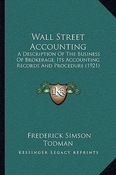 portada wall street accounting: a description of the business of brokerage, its accounting records and procedure (1921) (in English)