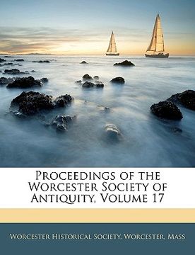 portada proceedings of the worcester society of antiquity, volume 17 (en Inglés)