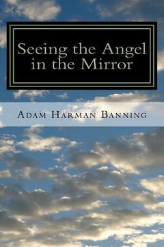 portada Seeing the Angel in the Mirror: Powerful Techniques & Undeniable Truths (en Inglés)