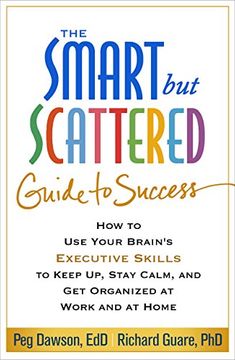 portada The Smart but Scattered Guide to Success: How to Use Your Brain's Executive Skills to Keep Up, Stay Calm, and Get Organized at Work and at Home (in English)