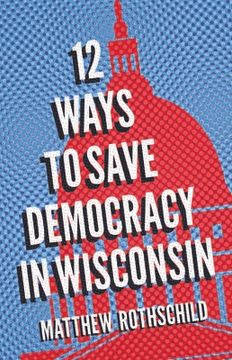 portada Twelve Ways to Save Democracy in Wisconsin (en Inglés)