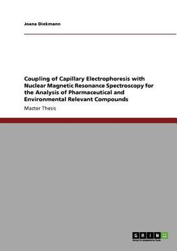 portada coupling of capillary electrophoresis with nuclear magnetic resonance spectroscopy for the analysis of pharmaceutical and environmental relevant compo (en Inglés)